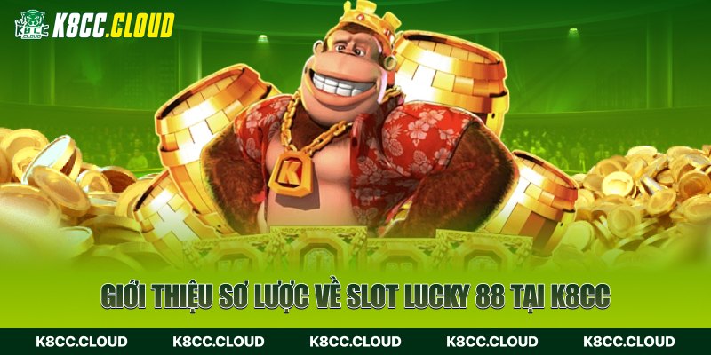 Giới thiệu sơ lược về slot lucky 88