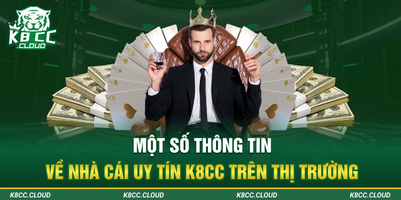 Một số thông tin về nhà cái uy tín K8CC trên thị trường