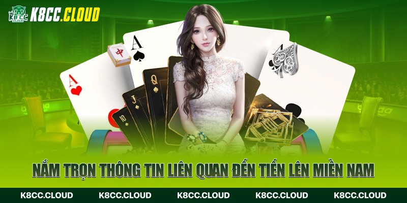 Nắm trọn thông tin liên quan đến tiến lên miền nam