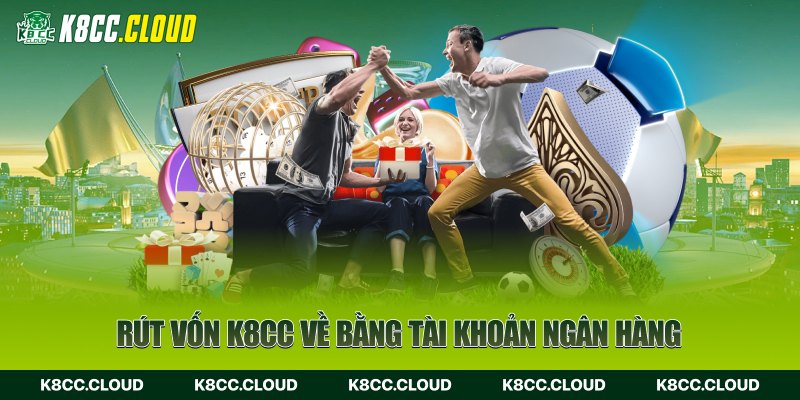 rút tiền K8CC về bằng tài khoản ngân hàng