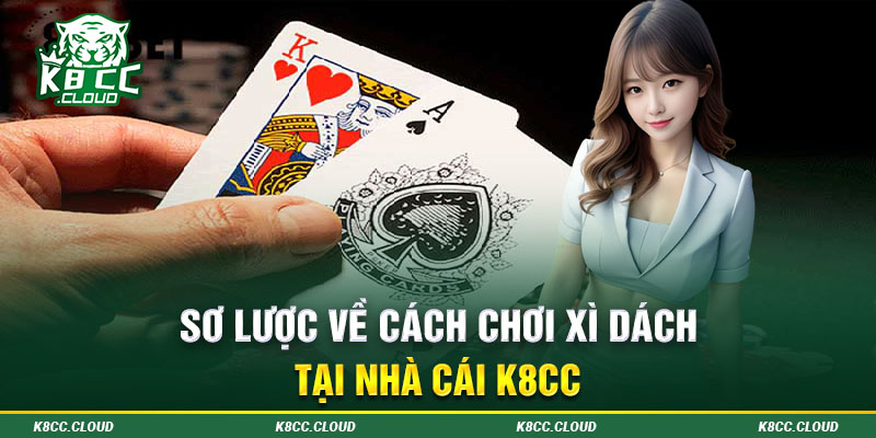 Sơ lược về cách chơi xì dách tại nhà cái K8CC